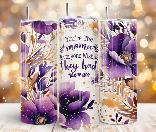 You’re the mama tumbler