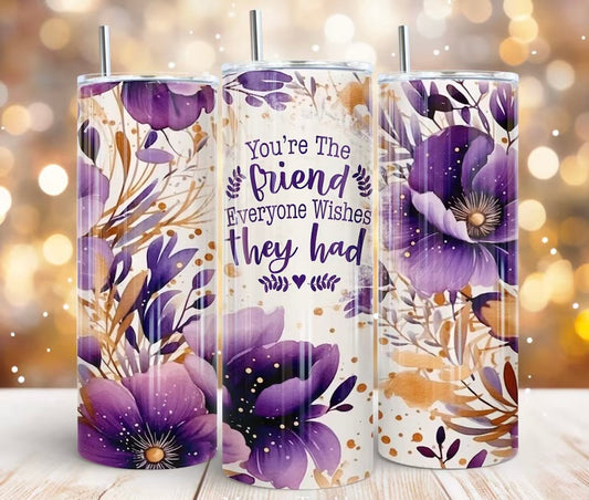 You’re the friend tumbler